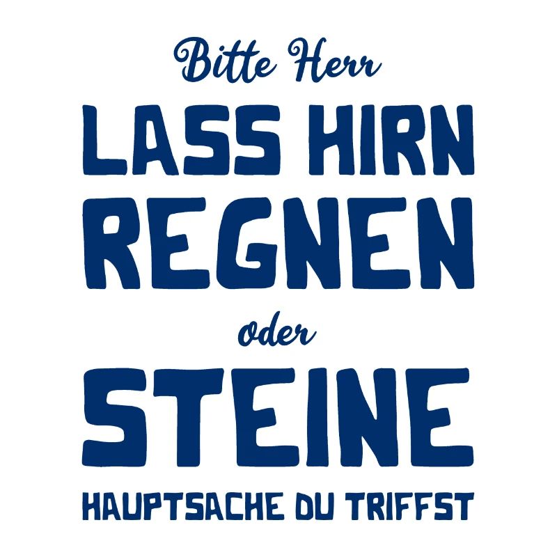 Bitte Herr - Lass Hirn regnen oder Steine