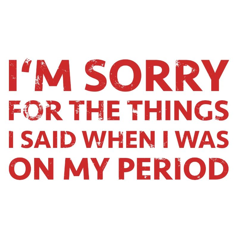 Periode Menstruation Tage Regel Spruch PMS Sorry