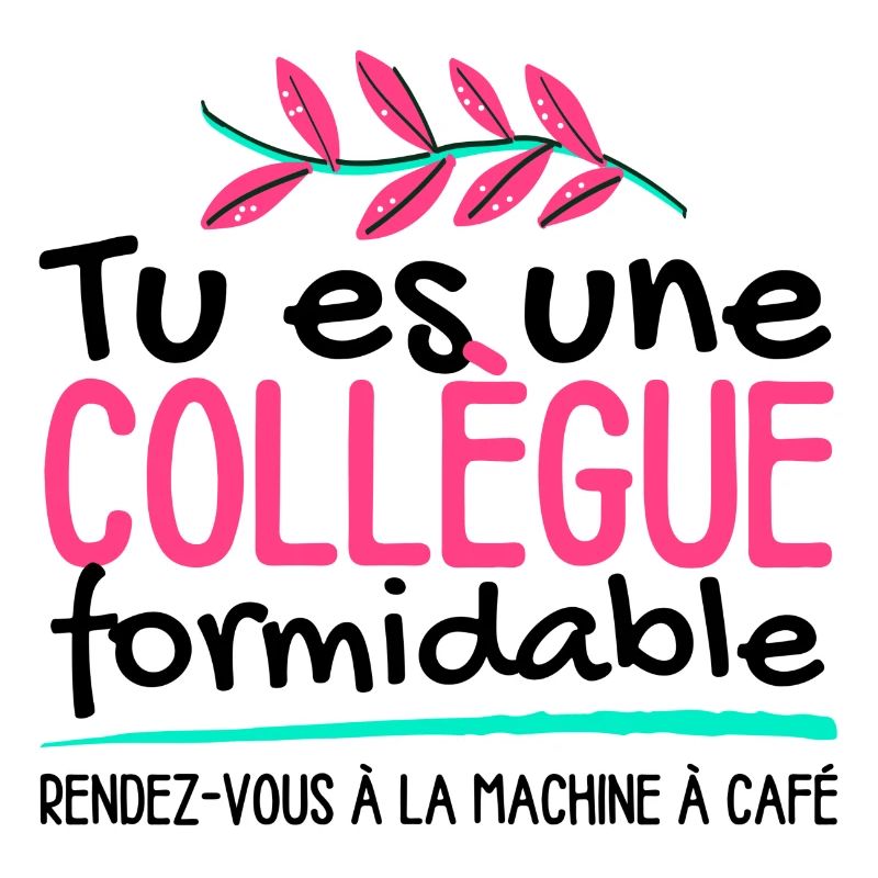 Tu es une collègue formidable