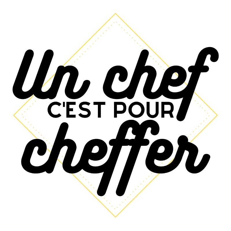Un chef c'est pour cheffer . Cadeau Humour Chef