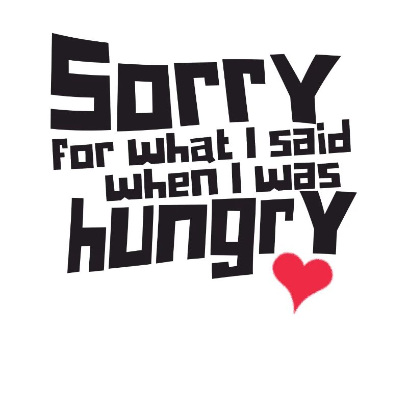Désolé pour ce que j'ai dit quand j'avais faim