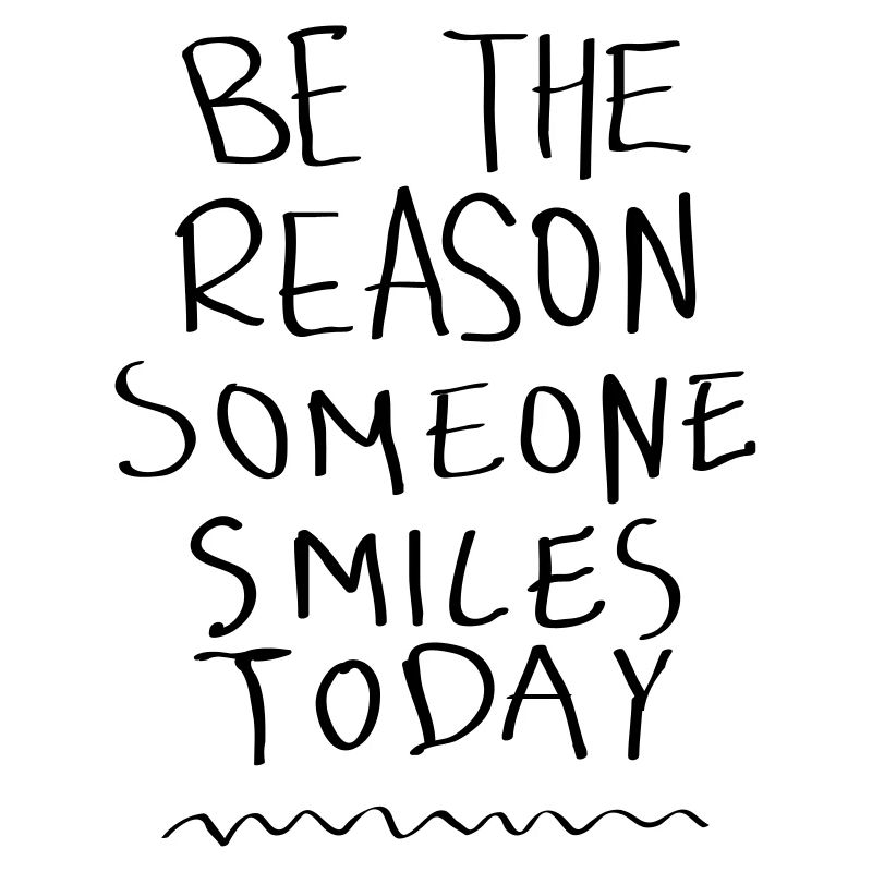 Be The Reason Someone Smiles Today