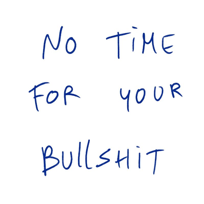 No Time For Your Bullshit