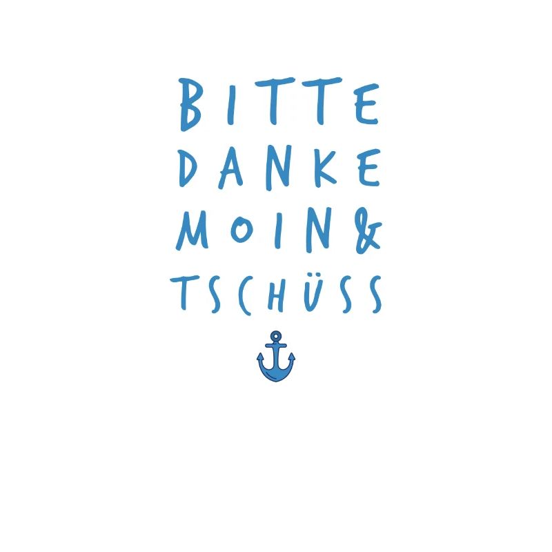 Bitte - Danke - Moin - Tschüss