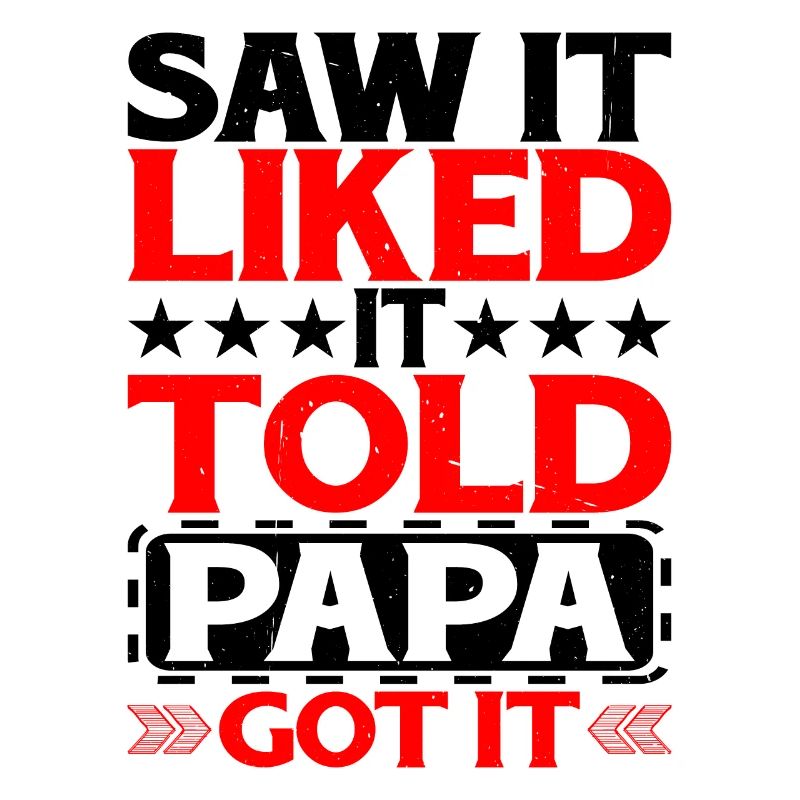 Saw It Liked It Told Papa Got It 12