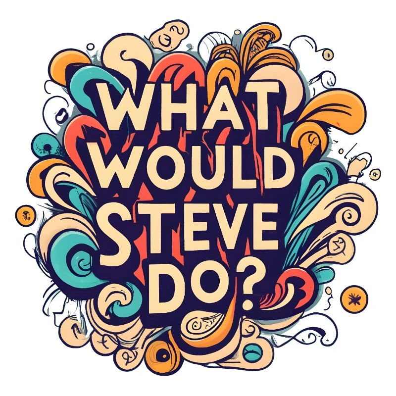 What would Steve do Steven