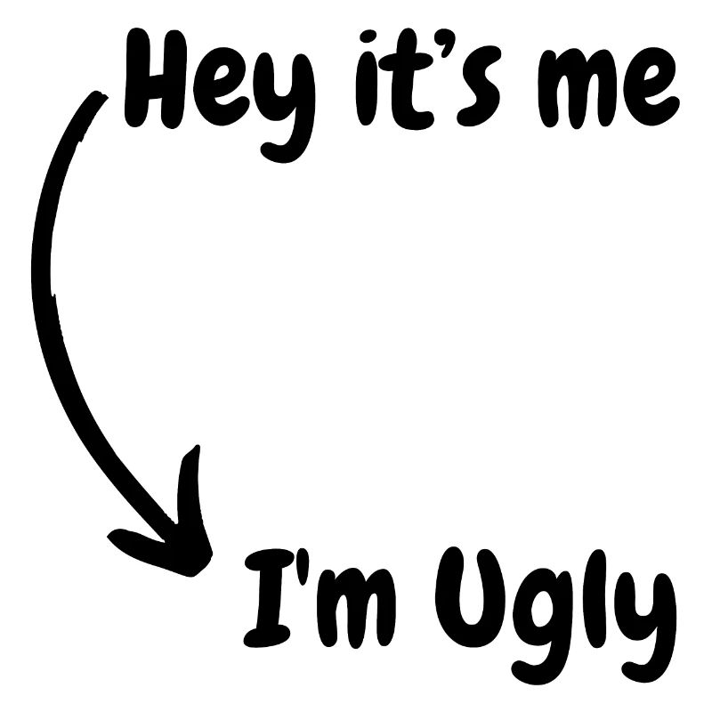 I'm ugly