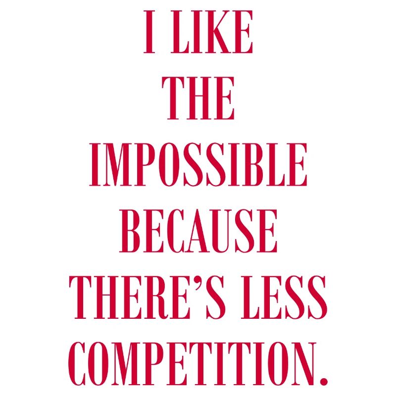 J’aime l’impossible parce qu’il y a de la concurrence