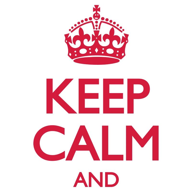 Keep Calm and ... (insert own text)