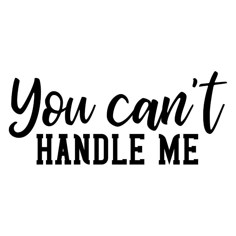 You cant handle me