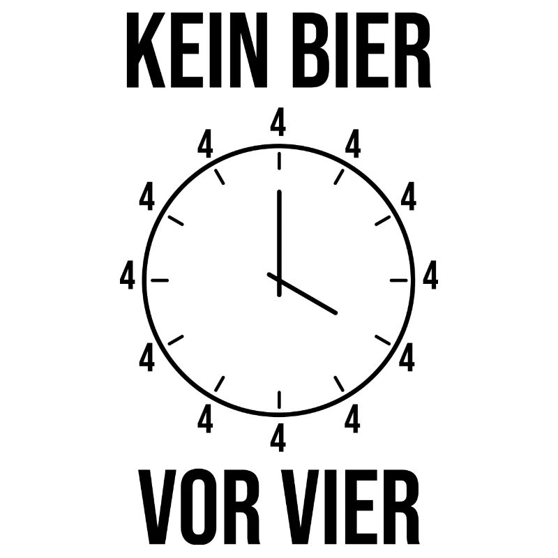 Lustiger Spruch - Kein Bier vor Vier