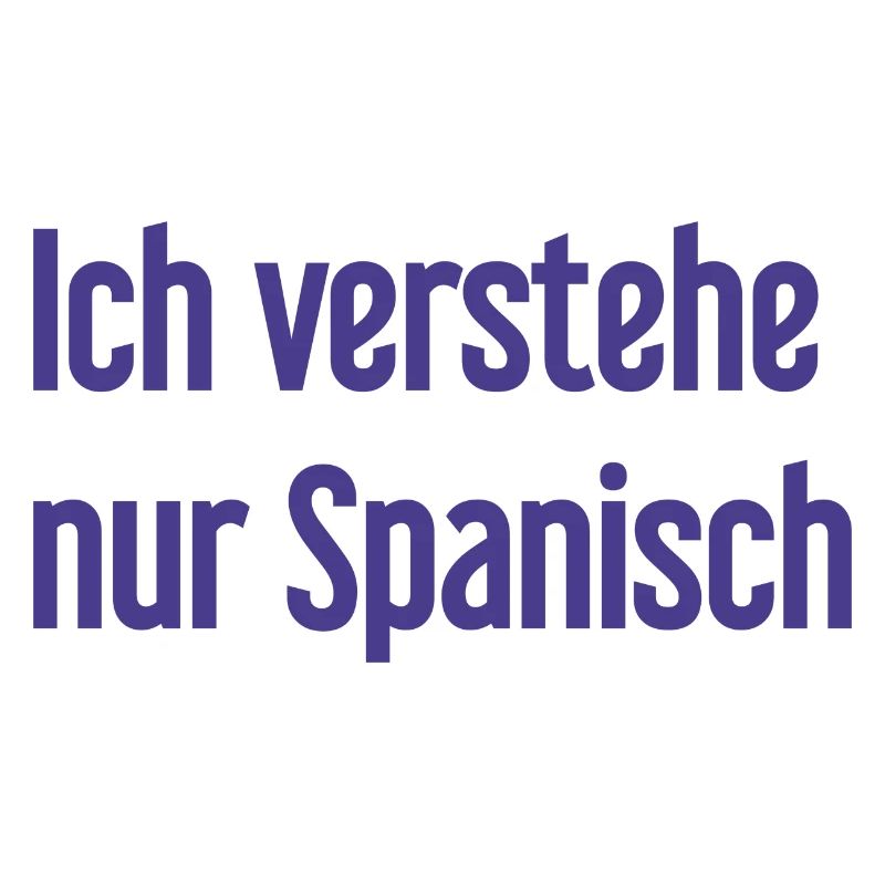 Ich verstehe nur Spanisch