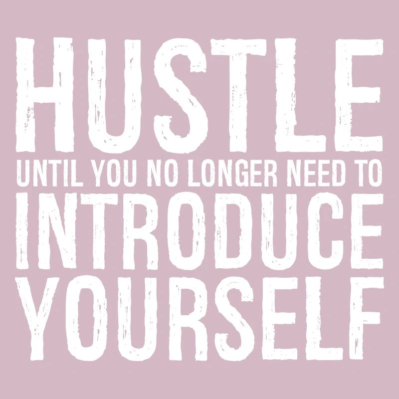 hustle until you no longer need to introduce