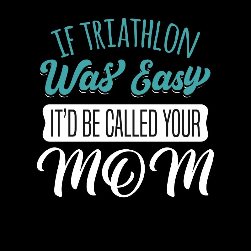TRIATHLON EASY, IT'D BE CALLED YOUR MOM Geschenke