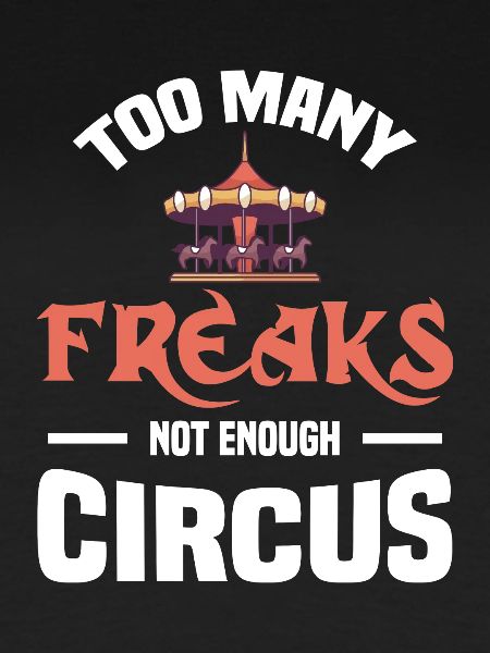 TOO MANY FREAKS NOT ENOUGH CIRCUS Gifts