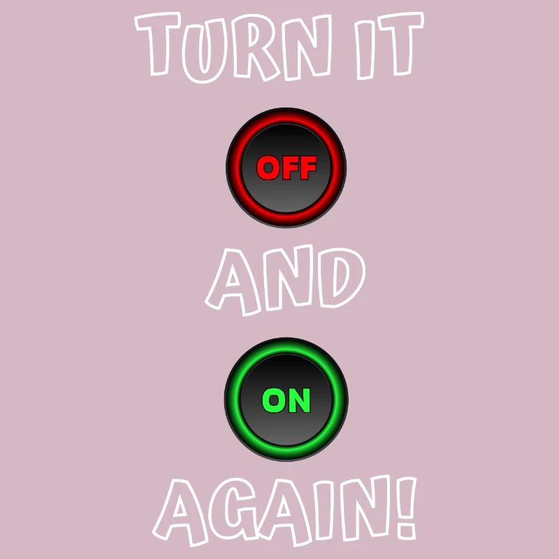 Turn it off and on again