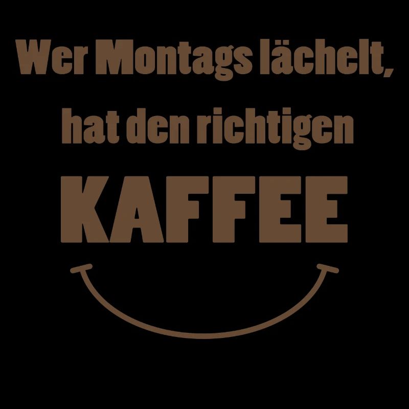 Wer Montags lächelt hat den richtigen Kaffee!
