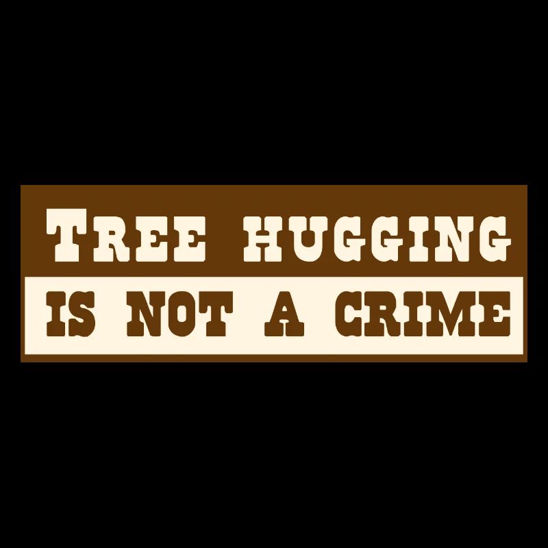 Tree hugging is not a crime