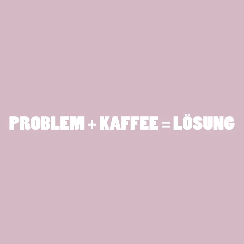 Problem + Kaffee = Lösung!
