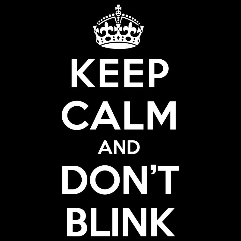 Keep calm and don't blink - Doctor Who