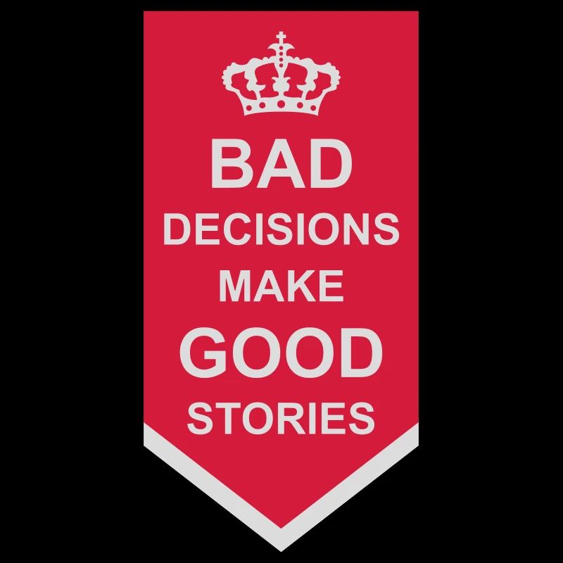 bad decisions great stories