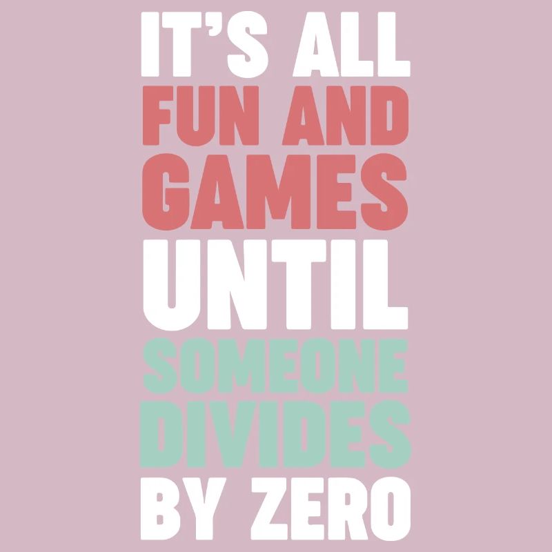 Math Nerd Until Someone Divides By Zero