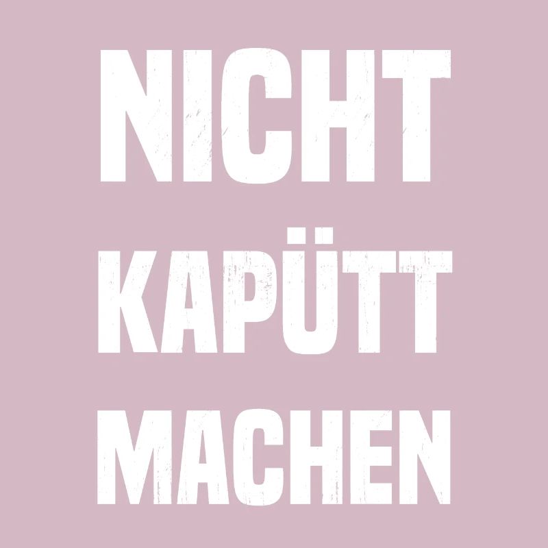 Nicht kapütt machen