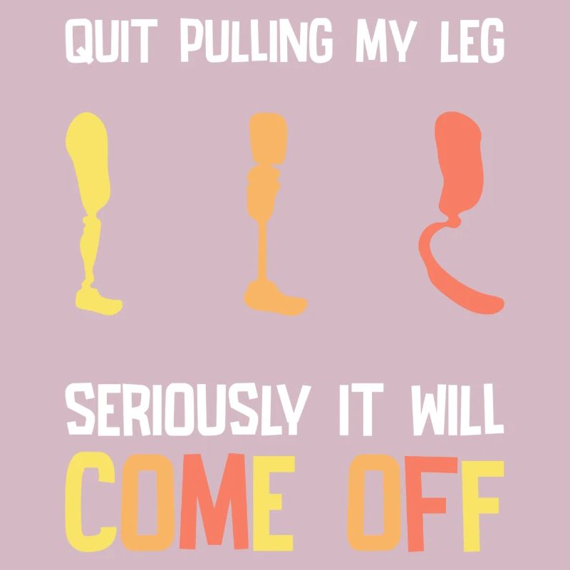 Stop Pulling My Leg Amputee