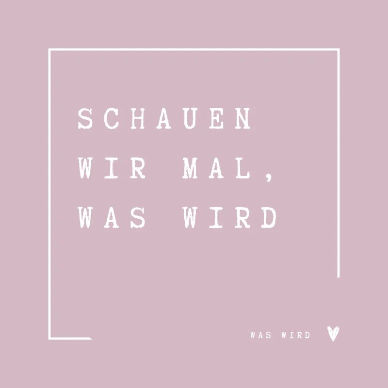 Schauen wir mal was wird - was wird