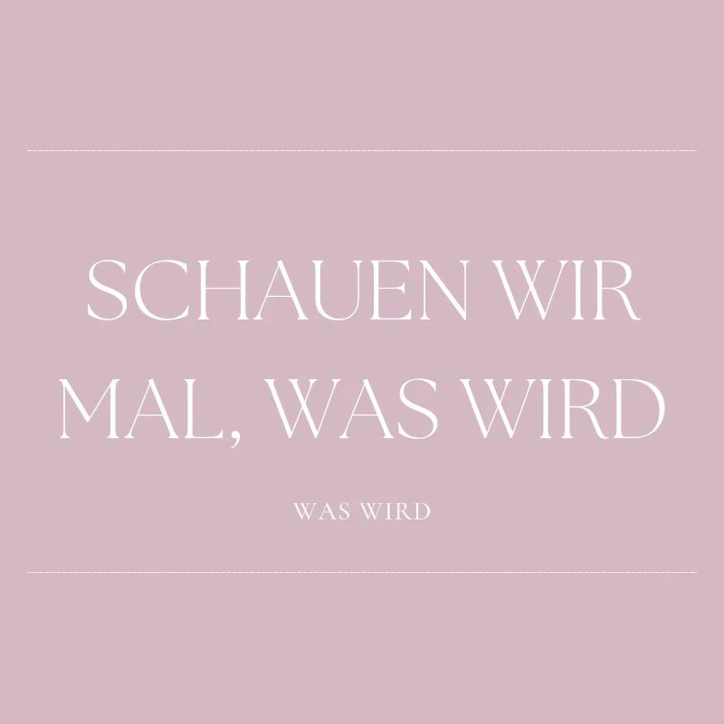 Schauen wir mal was wird - was wird