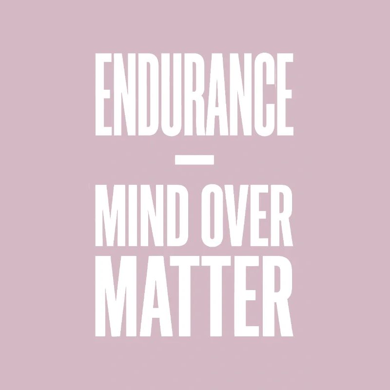 Endurance Mind Over Matter Ausdauer Spruch