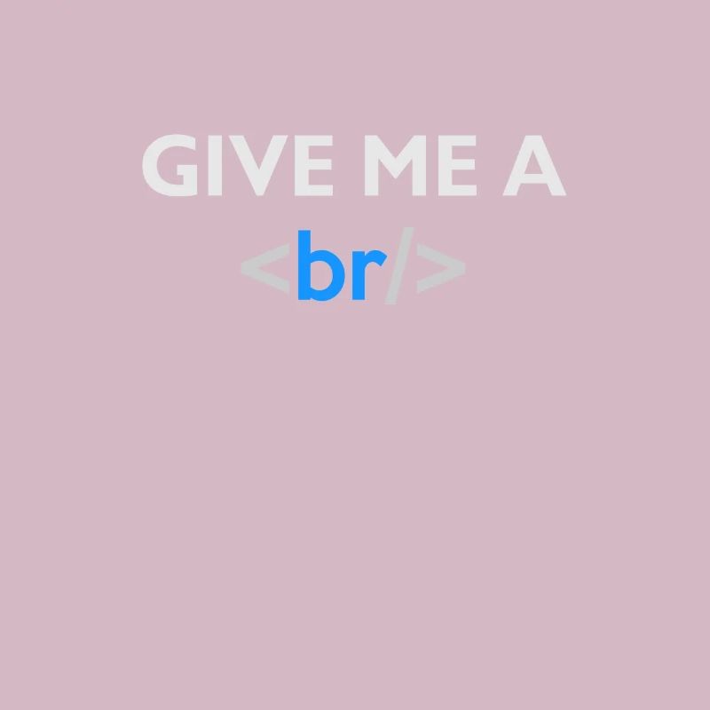 Give me a break - HTML