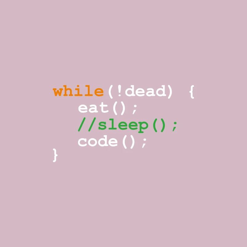while !dead - eat sleep code