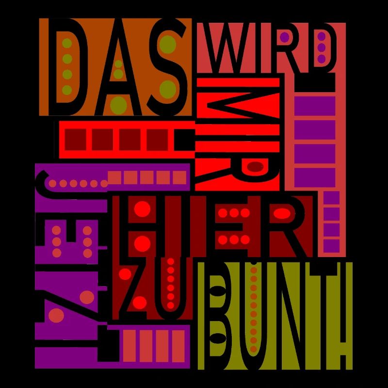 Das wird mir hier jetzt zu bunt!