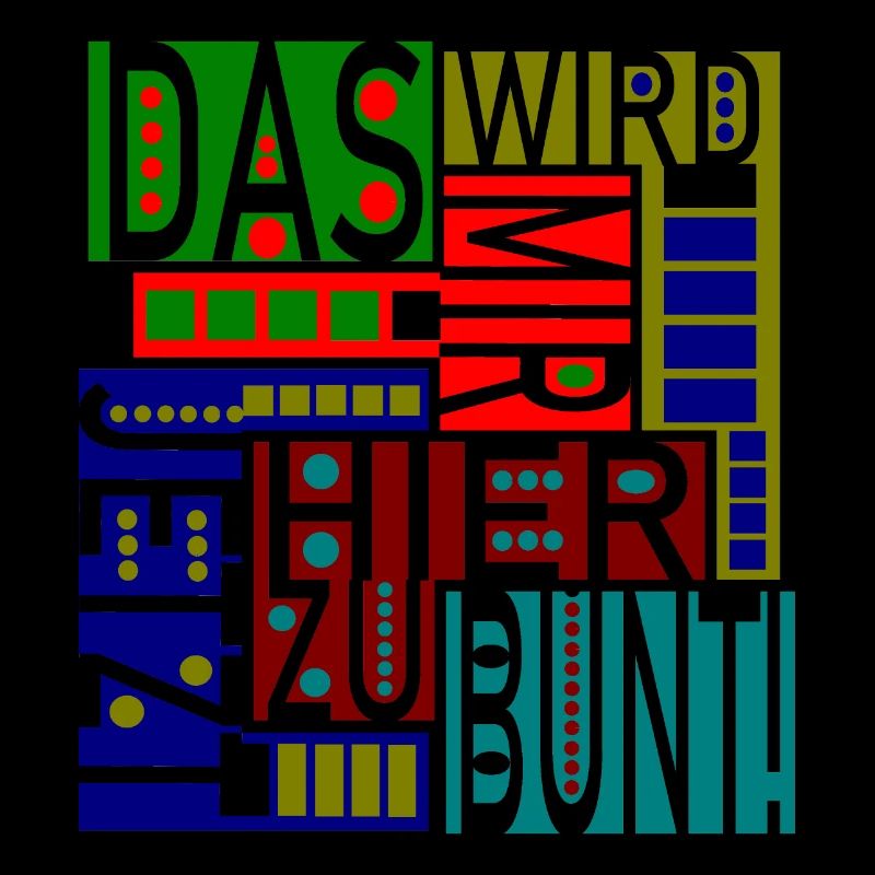 Das wird mir hier jetzt zu bunt!