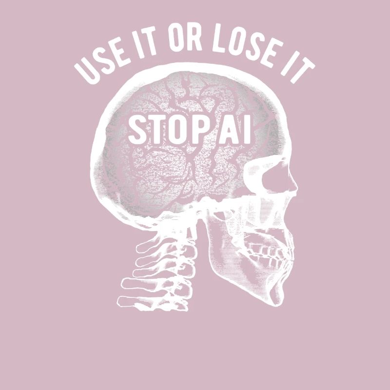 Use it or lose it, Artificial Intelligence, Stop AI