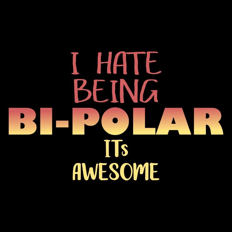 I hate being bipolar funny sayings