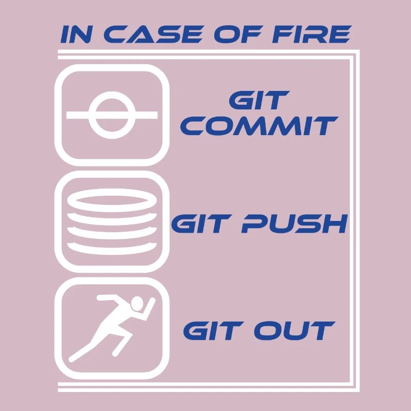 "Im Falle eines Feuers Git Commit Git Push Git