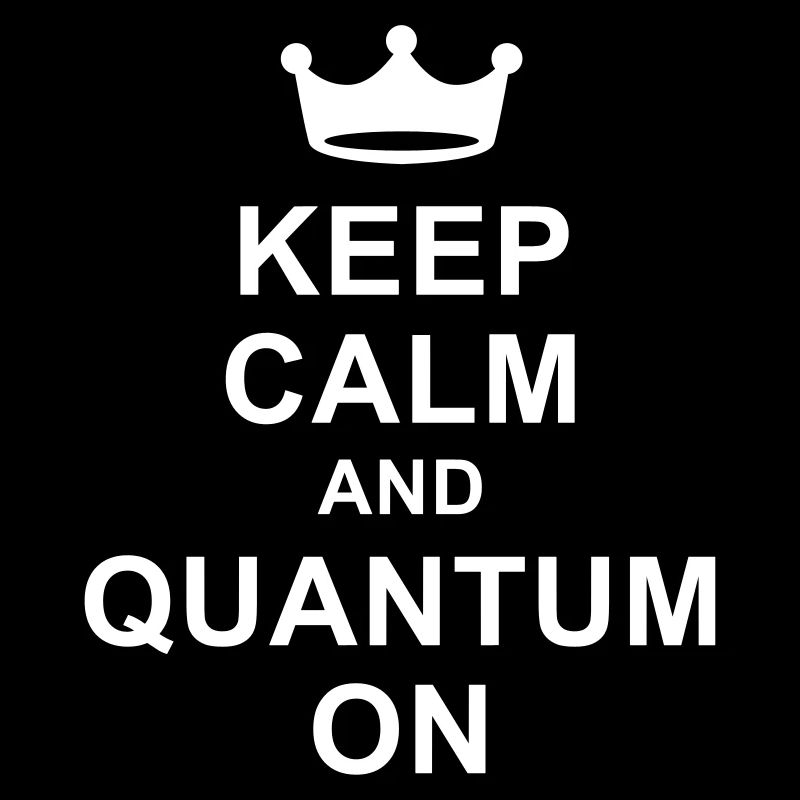 Keep calm and quantum on