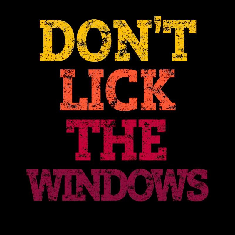 DON'T LICK THE WINDOWS.