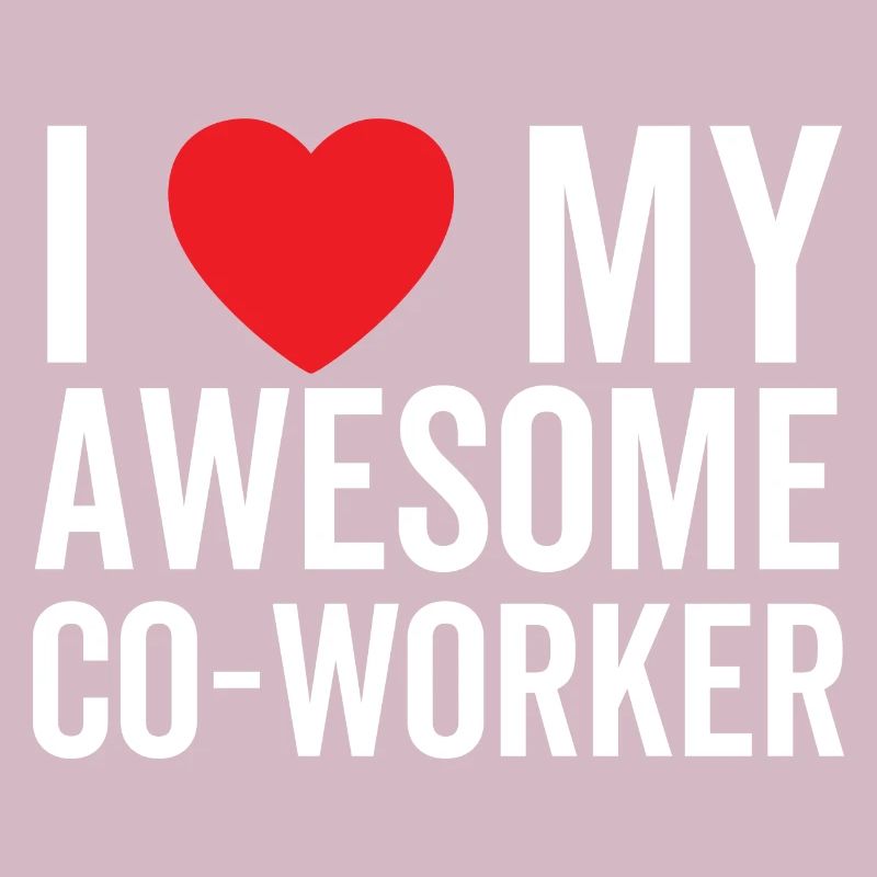 I Love My Awesome Co-Worker