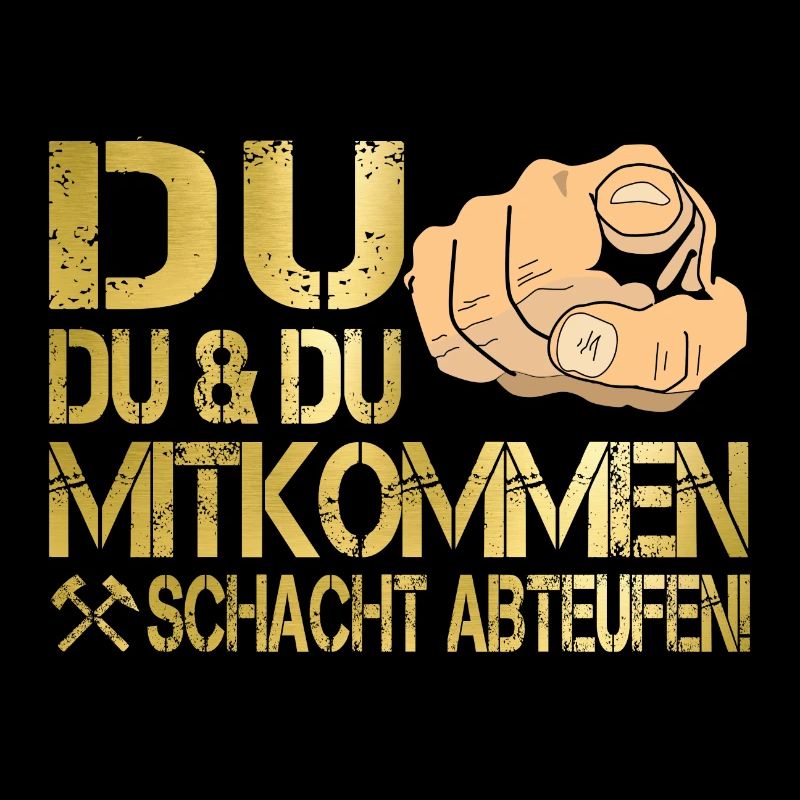Du, Du & Du... Mitkommen, Schacht abteufen!