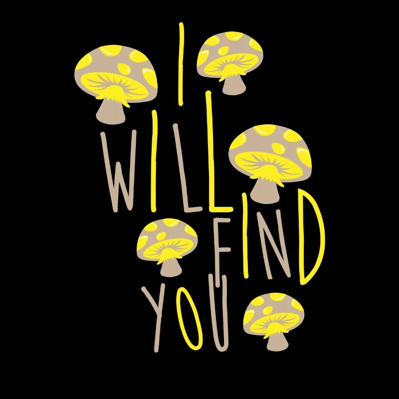 Funny Mushroom I will find you Gift