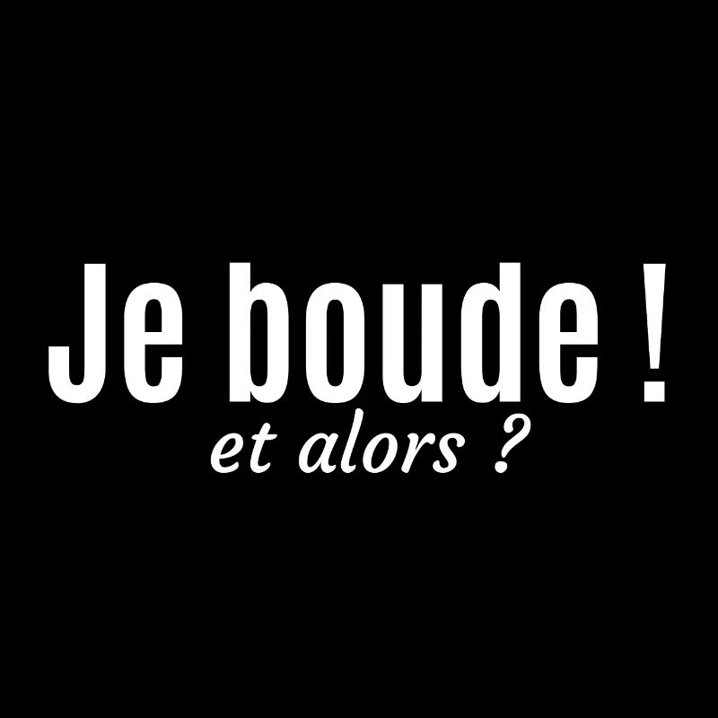 Je boude et alors ? T-shirt boudeuse