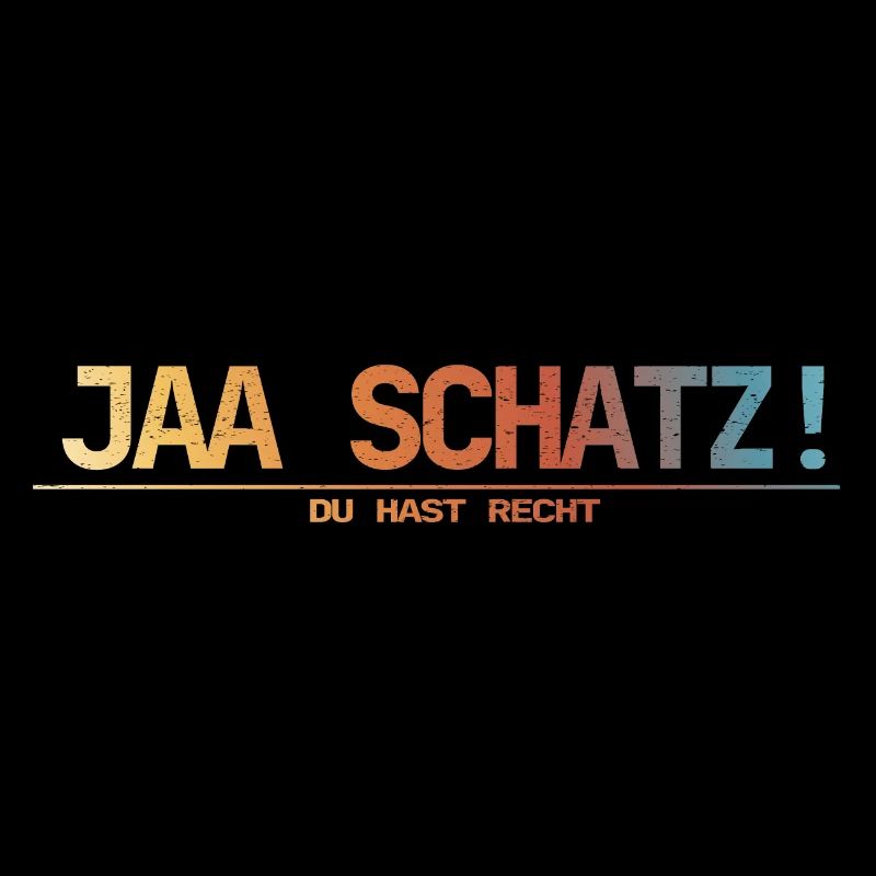 Jaa schatz du hast recht