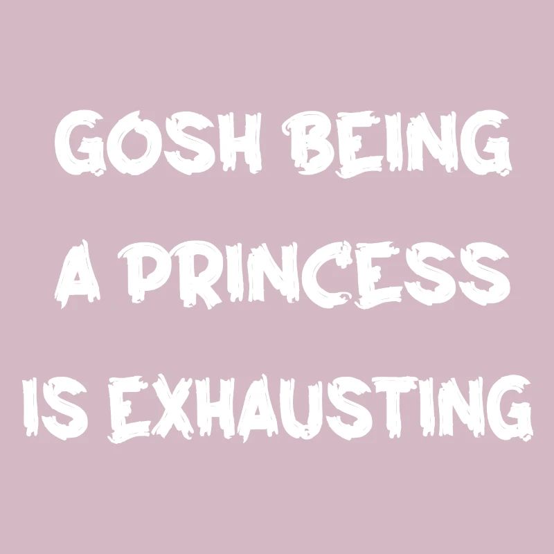 gosh being a princess is exhausting Tshirt
