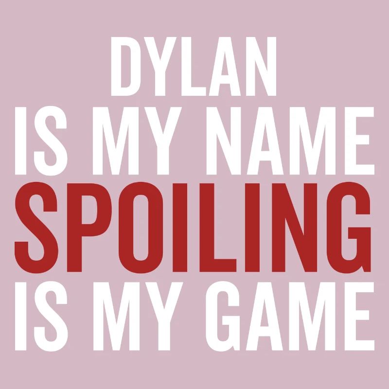 Dylan est mon nom Spoiling est mon jeu