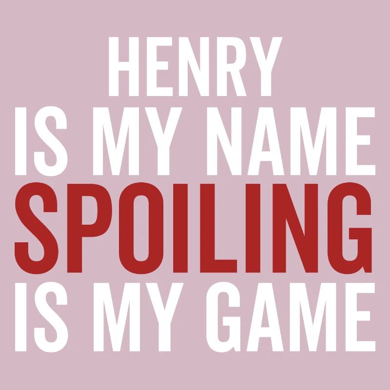 Henry is My Name Spoiling is My Game