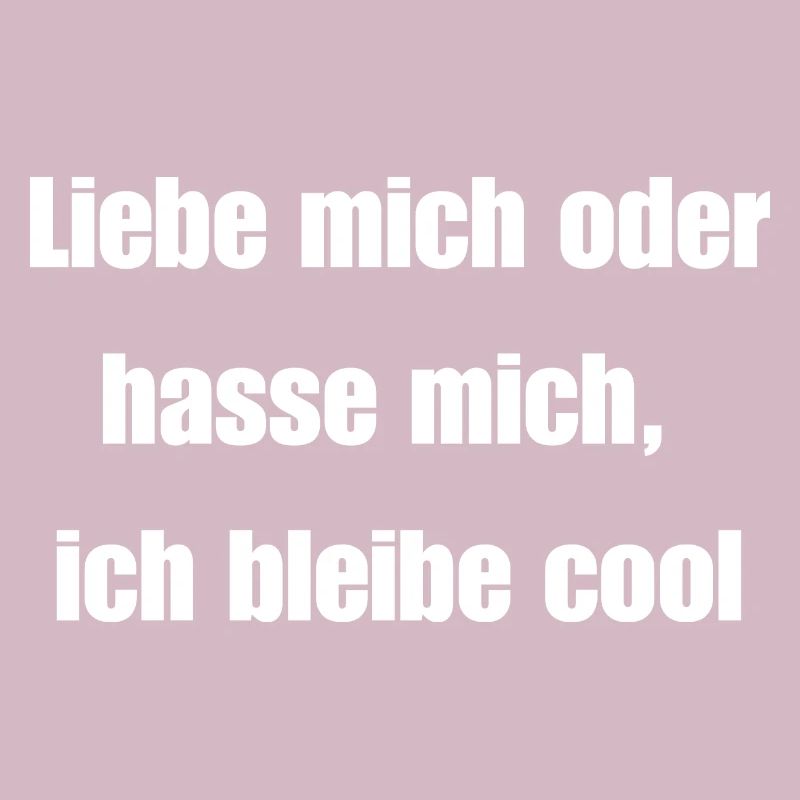 Liebe mich oder hasse mich, ich bleibe cool