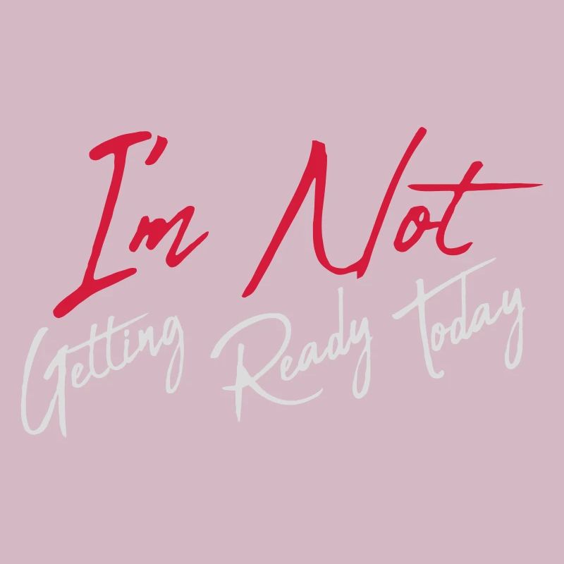 not getting ready today